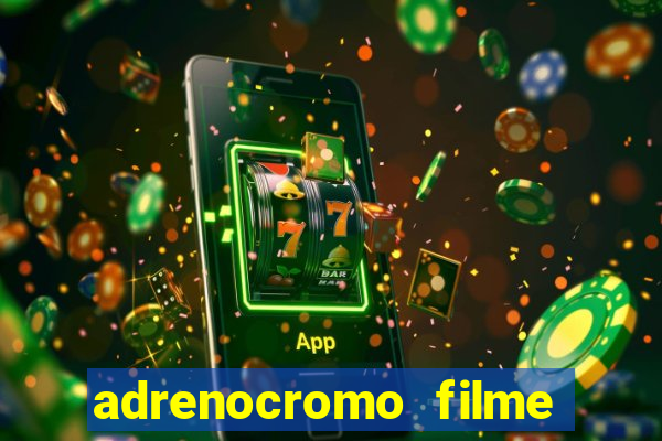 adrenocromo filme onde assistir